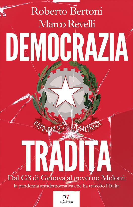 Democrazia tradita. Dal G8 di Genova al governo Meloni: la pandemia antidemocratica che ha travolto l'Italia - Roberto Bertoni,Marco Revelli - copertina