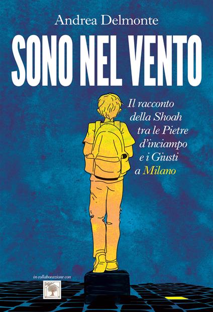 Sono nel vento. Il racconto della Shoah tra pietre d'inciampo e giusti a Milano - Andrea Delmonte - copertina