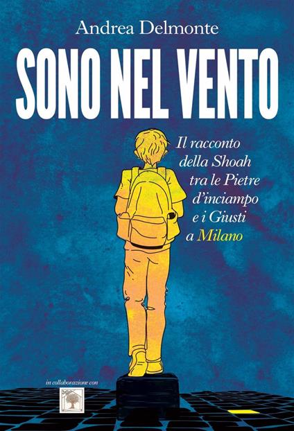 Sono nel vento. Il racconto della Shoah tra pietre d'inciampo e giusti a Milano - Andrea Delmonte - ebook