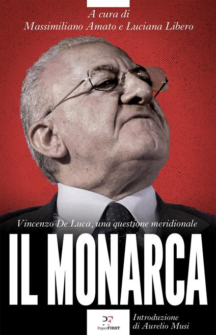 Il monarca. Vincenzo De Luca, una questione meridionale - copertina