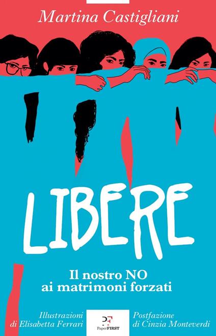 Libere. Il nostro NO ai matrimoni forzati - Martina Castigliani,Elisabetta Ferrari - ebook