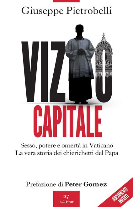 Vizio capitale. Sesso, potere e omertà in Vaticano. La vera storia dei chierichetti del papa - Giuseppe Pietrobelli - copertina