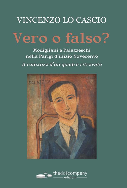 Vero o falso? Modigliani e Palazzeschi nella Parigi d’inizio Novecento. Il romanzo d'un quadro ritrovato - Vincenzo Lo Cascio - copertina