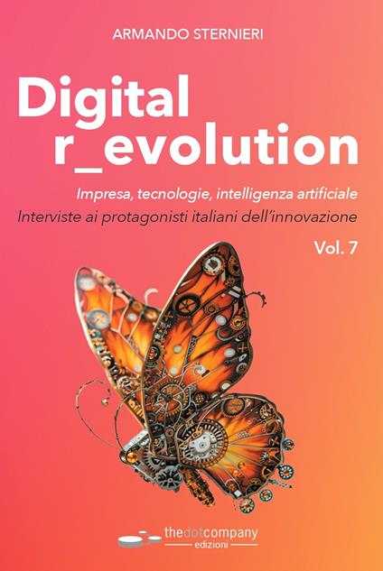 Digital r_evolution. Impresa, innovazione, tecnologie. Interviste ai protagonisti italiani dell'ICT. Vol. 7 - Armando Sternieri - copertina