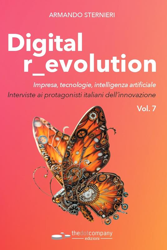 Digital r_evolution. Impresa, innovazione, tecnologie. Interviste ai protagonisti italiani dell'ICT. Vol. 7 - Armando Sternieri - copertina