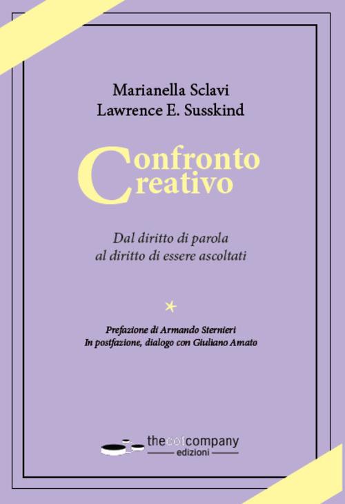 Confronto creativo. Dal diritto di parola al diritto di essere ascoltati - Marianella Sclavi,Lawrence E. Susskind - copertina