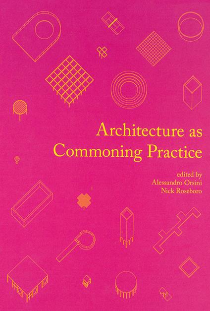 Architecture as Commoning Practice - Alessandro Orsini,Nick Roseboro - copertina