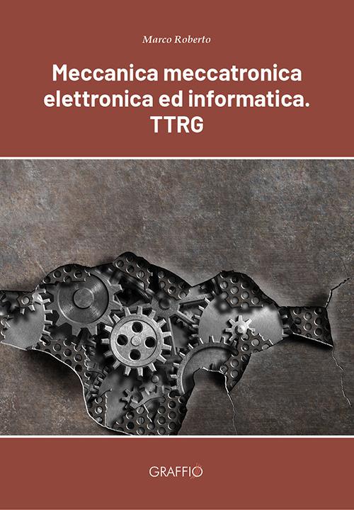 Meccanica meccatronica elettronica ed informatica. TTRG - Marco Roberto - copertina