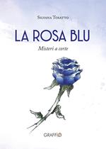 La rosa blu. Misteri a corte