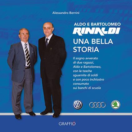 Aldo e Bartolomeo Rinaldi. Una bella storia - Alessandro Bernini - copertina