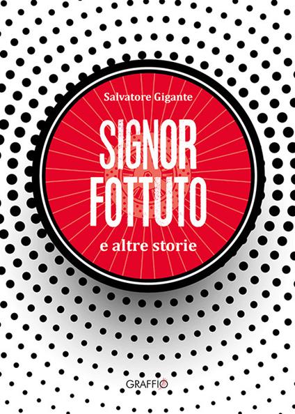 Signor Fottuto e altre storie - Salvatore Gigante - copertina