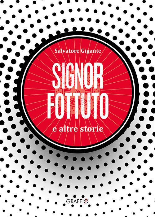 Signor Fottuto e altre storie - Salvatore Gigante - copertina