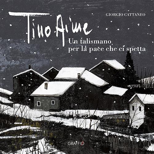 Tino Aime. Un talismano per la pace che ci spetta - Giorgio Cattaneo - copertina