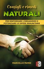 Consigli e rimedi naturali. Per rinforzare l'organismo e potenziare le difese immunitarie