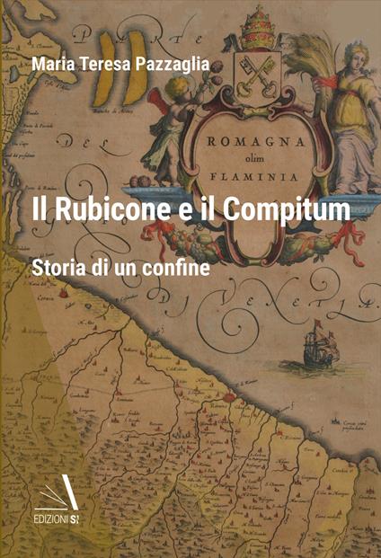 Il Rubicone e il Compitum. Storia di un confine - Maria Teresa Pazzaglia - copertina