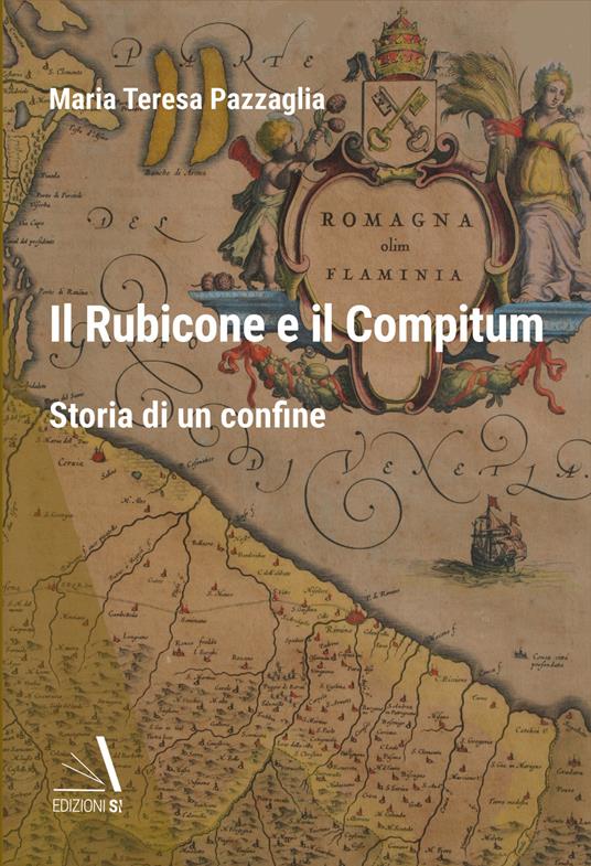 Il Rubicone e il Compitum. Storia di un confine - Maria Teresa Pazzaglia - copertina
