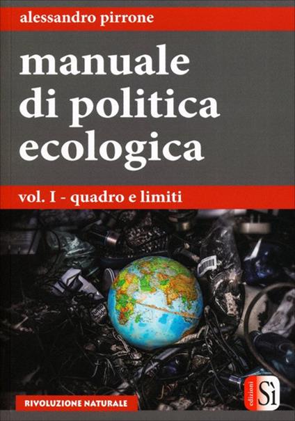Manuale di politica ecologica. Vol. 1: Quadro e limiti - Alessandro Pirrone - copertina