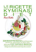 Le ricette della Kyminasi diet per tutti. 220 ricette per mantenere un peso sano senza rinunciare al gusto e al piacere di coccolarsi con un buon pasto