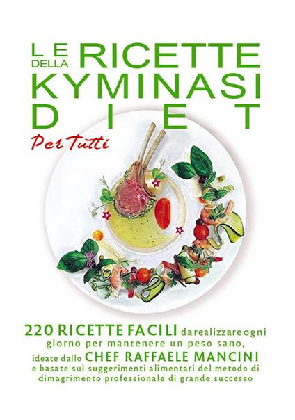 Le ricette della Kyminasi diet per tutti. 220 ricette per mantenere un peso sano senza rinunciare al gusto e al piacere di coccolarsi con un buon pasto - copertina