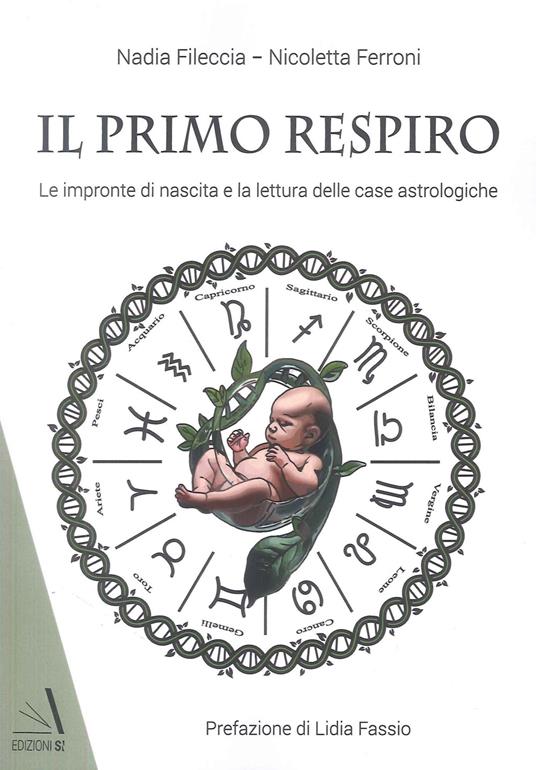 Il primo respiro. Le impronte di nascita e la lettura delle case astrologiche - Nadia Fileccia,Nicoletta Ferroni - copertina