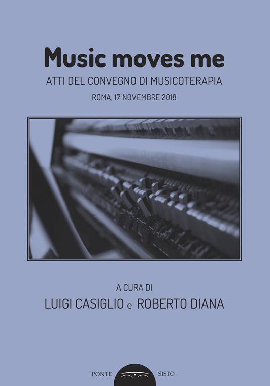Music moves me. Atti del Convegno di musicoterapia (Roma, 17 novembre 2018) - copertina