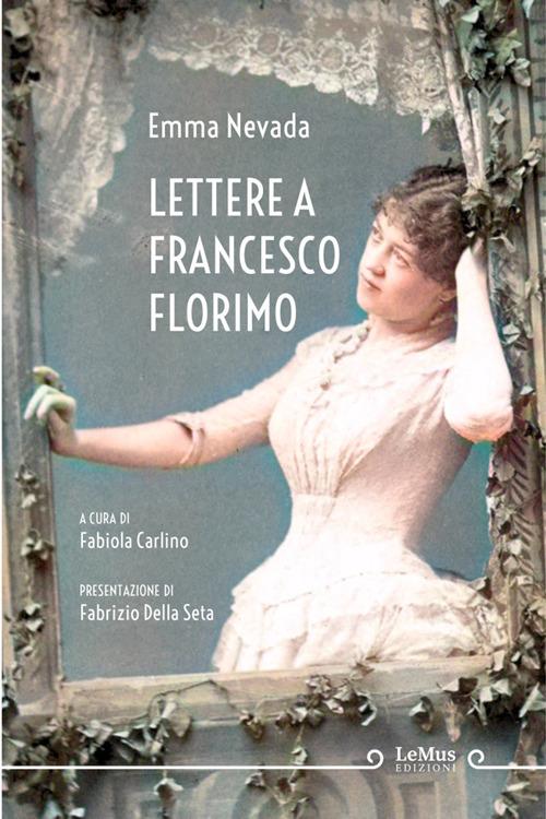 Lettere a Francesco Florimo (1881-1884) - Emma Nevada,Fabiola Carlino - ebook