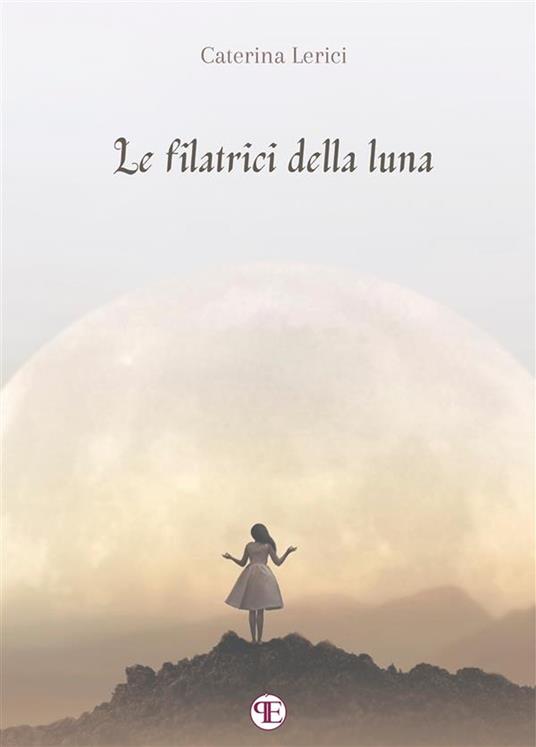 Le filatrici della luna - Caterina Lerici - ebook
