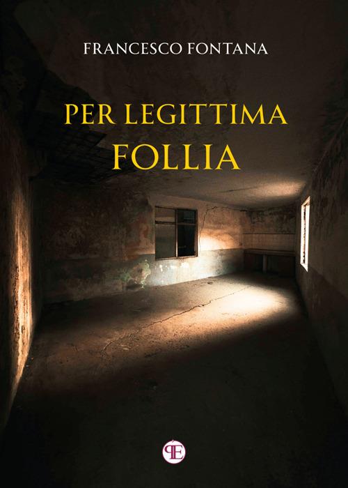 Per legittima follia - Francesco Fontana - ebook