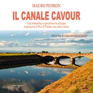 Il Canale Cavour. Una romantica e preziosa via d’acqua sospesa tra il Po e il Ticino, tra cielo e terra