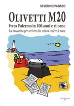 Olivetti M20. Ivrea Palermo in 100 anni e ritorno. La macchina per scrivere che voleva vedere il mare