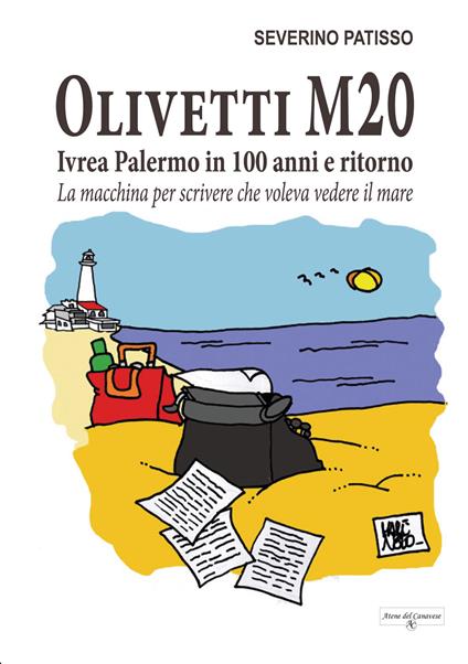 Olivetti M20. Ivrea Palermo in 100 anni e ritorno. La macchina per scrivere che voleva vedere il mare - Severino Patisso - copertina