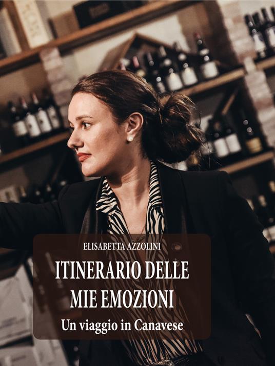  Itinerario delle mie emozioni. Un viaggio in Canavese -  Elisabetta Azzolini - copertina