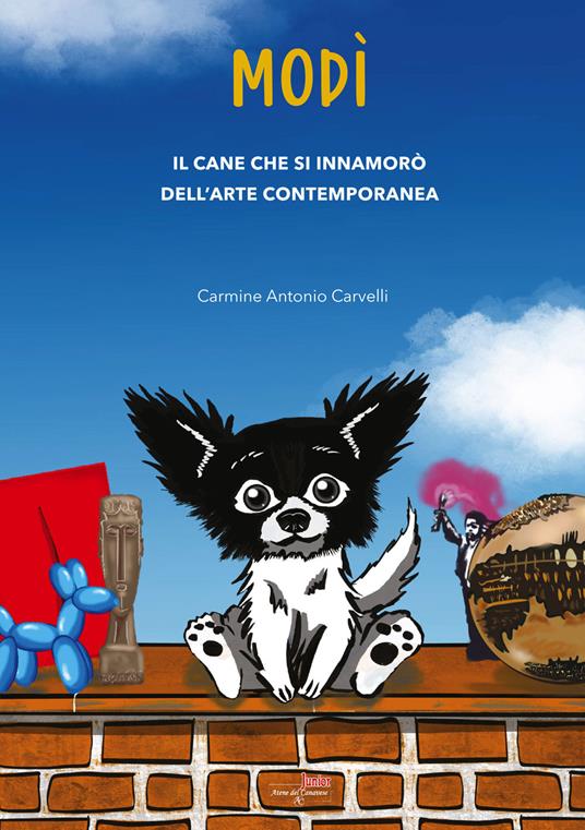 Modì. Il cane che si innamorò dell'arte contemporanea. Nuova ediz. - Carmine Antonio Carvelli - copertina