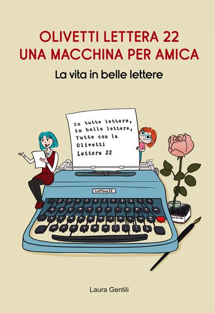 Olivetti Lettera 22, una macchina per amica. La vita in belle lettere - Laura Gentili - copertina