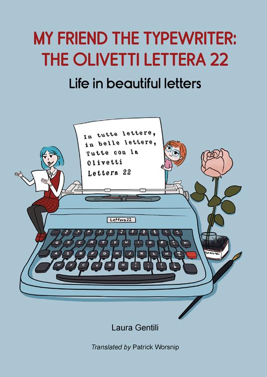 My friend the typewriter: the Olivetti Lettera 22. Life in beautiful letters - Laura Gentili - copertina