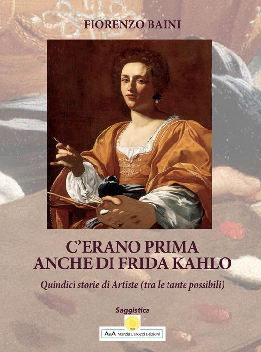 C'erano prima anche di Frida Kahlo. Quindici storie di artiste. Ediz. per la scuola - Fiorenzo Baini - copertina