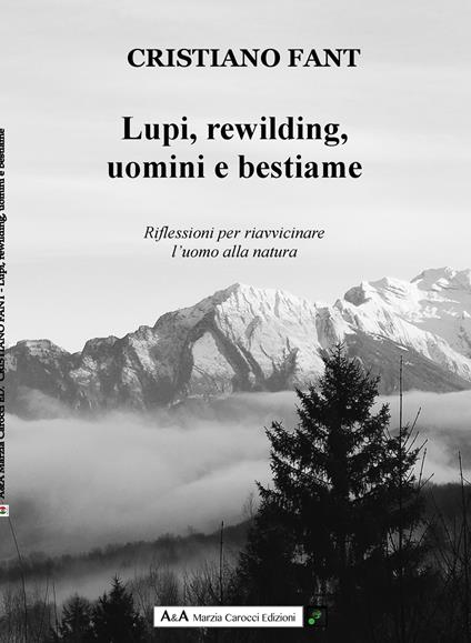 Lupi, rewilding, uomini e bestiame. Riflessioni per riavvicinare l'uomo alla natura - Cristiano Fant - copertina