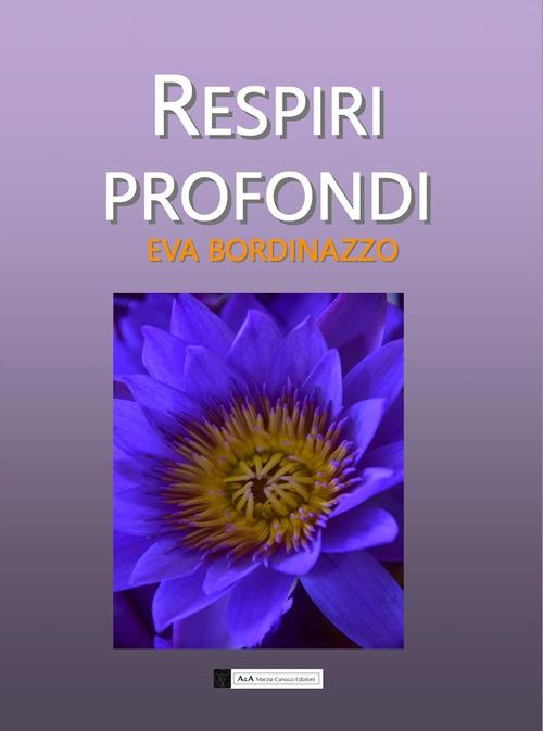 Respiri profondi. Poesie e riflessioni - Eva Bordinazzo - copertina