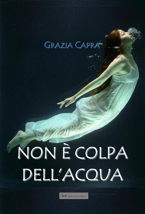 Non è colpa dell'acqua - Grazia Capra - copertina