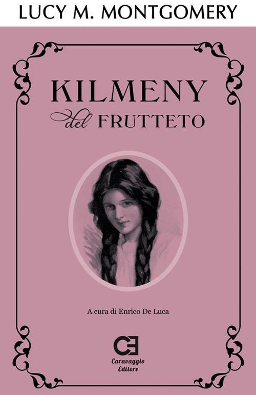Kilmeny del frutteto. Ediz. integrale - Lucy Maud Montgomery,Enrico De Luca,Clara Brioschi - ebook