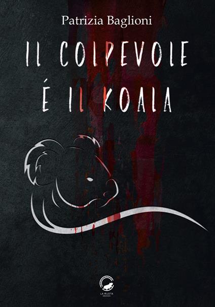 Il colpevole è il koala - Patrizia Baglioni - copertina