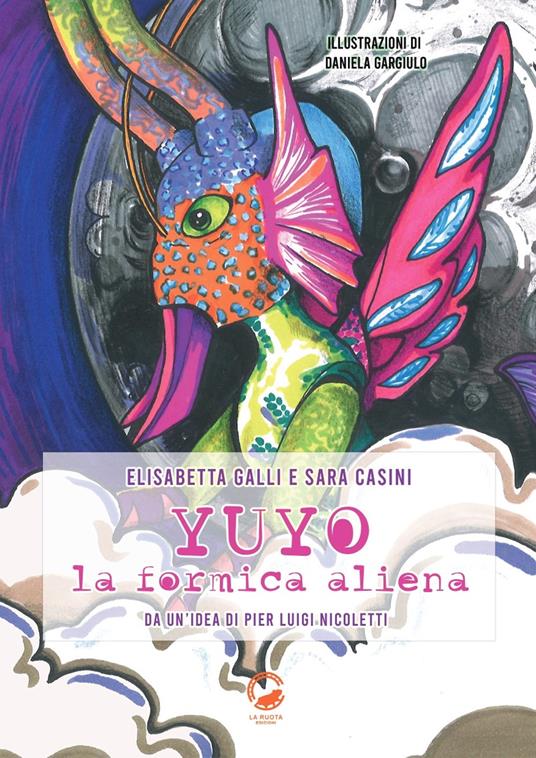 Yuyo la formica aliena. Ediz. illustrata - Elisabetta Galli,Sara Casini,Pier Luigi Nicoletti - copertina