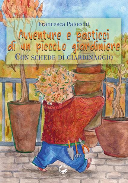 Avventure e pasticci di un piccolo giardiniere - Francesca Paiocchi - ebook