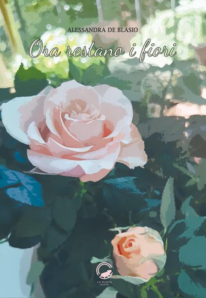 Ora restano i fiori - Alessandra De Blasio - copertina