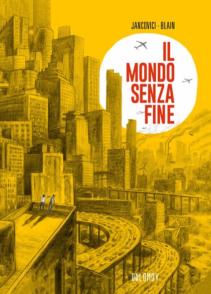 Un mondo senza fine - Jean-Marc Jancovici,Christophe Blain - copertina