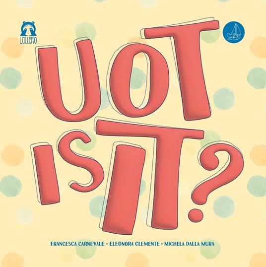 Uot is it? Ediz. italiana e inglese - Francesca Carnevale,Eleonora Clemente,Michela Dalla Mura - copertina