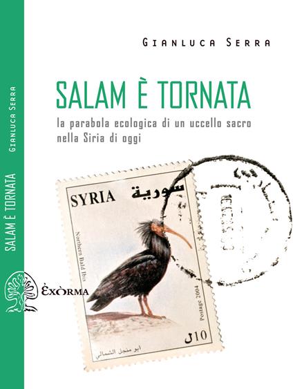 Salam è tornata. La parabola ecologica di un uccello sacro nella Siria di oggi - Gianluca Serra - ebook