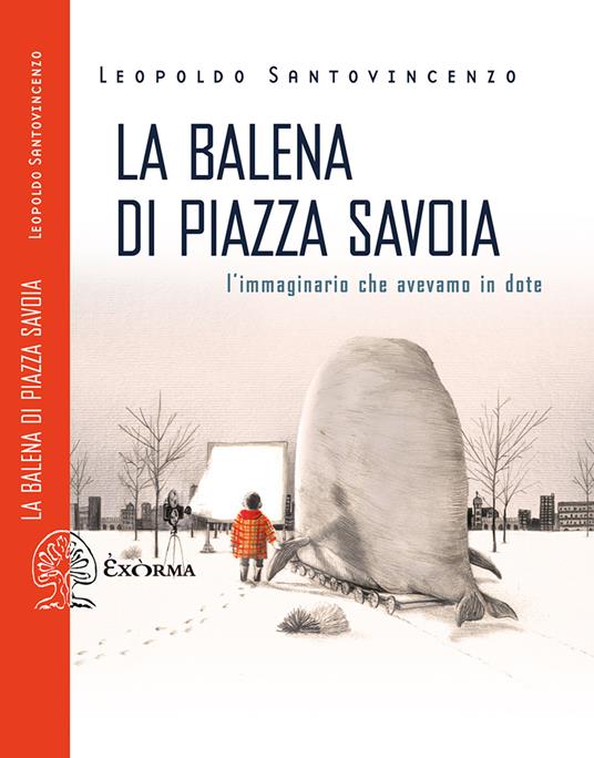 La balena di piazza Savoia. L'immaginario che avevamo in dote - Leopoldo Santovincenzo - ebook