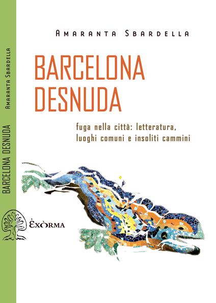 Barcelona desnuda. Fuga nella città: letteratura, luoghi comuni e insoliti cammini - Amaranta Sbardella,Emiliano Maisto - ebook