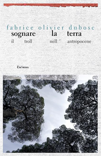 Sognare la terra. Il troll nell'Antropocene - Fabrice Olivier Dubosc - ebook